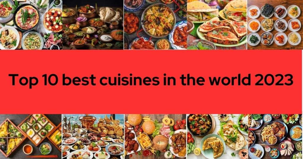 Top 10 best cuisines in the world 2023