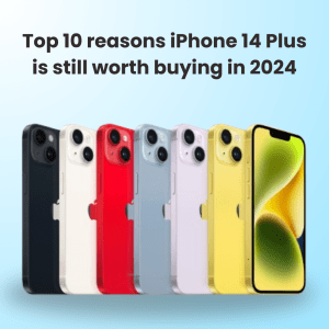 Top 10 Reasons Iphone 14 Plus Is Still Worth Buying In 2024