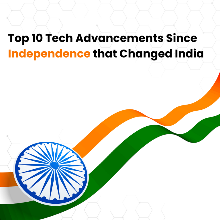 Top 10 Tech Advancements Since Independence that Changed India